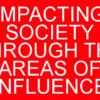 IMPACTING SOCIETY THROUGH THE AREAS OF INFLUENCE