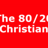 The 80/20 Christian