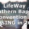 LifeWay Southern Baptist Convention is CLOSING in 2019