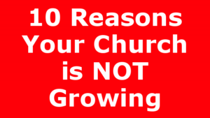10 Reasons Your Church is NOT Growing