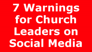 7 Warnings for Church Leaders on Social Media