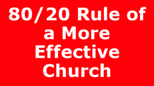 80/20 Rule of a More Effective Church