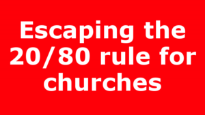 Escaping the 20/80 rule for churches