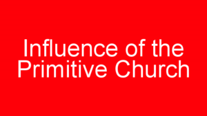 Influence of the Primitive Church