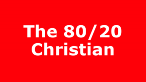 The 80/20 Christian