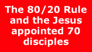 The 80/20 Rule and the Jesus appointed 70 disciples