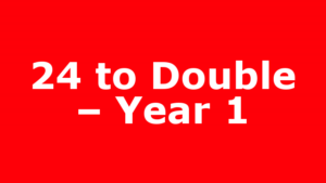 24 to Double – Year 1