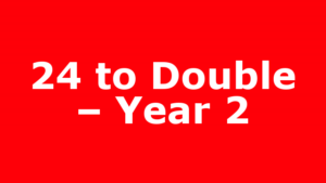 24 to Double – Year 2