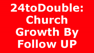 24toDouble: Church Growth By Follow UP