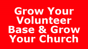 Grow Your Volunteer Base & Grow Your Church