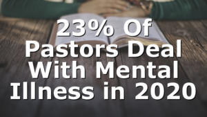 23% Of Pastors Deal With Mental Illness in 2020