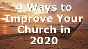 4 Ways to Improve Your Church in 2020