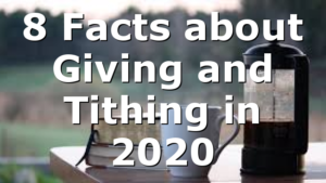 8 Facts about Giving and Tithing in 2020