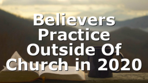 Believers Practice Outside Of Church in 2020