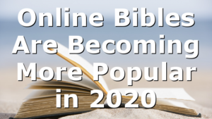 Online Bibles Are Becoming More Popular in 2020