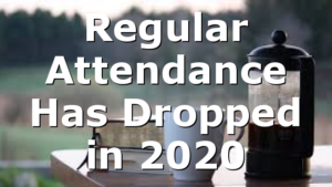 Regular Attendance Has Dropped in 2020