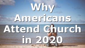 Why Americans Attend Church in 2020