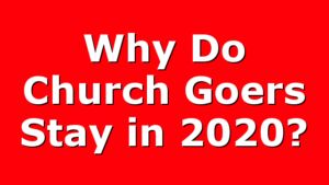 Why Do Church Goers Stay in 2020?