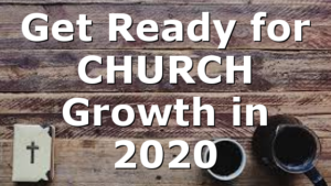 Get Ready for CHURCH Growth in 2020