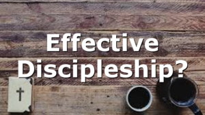 Effective Discipleship?