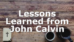 Lessons Learned from John Calvin