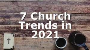 7 Church Trends in 2021