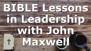 BIBLE Lessons in Leadership with John Maxwell