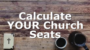 Calculate YOUR Church Seats