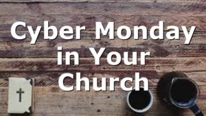 Cyber Monday in Your Church