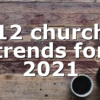 12 church trends for 2021