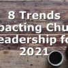 8 Trends Impacting Church Leadership for 2021