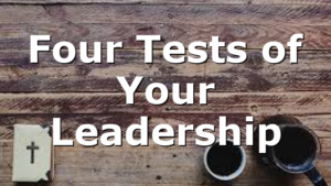 Four Tests of Your Leadership