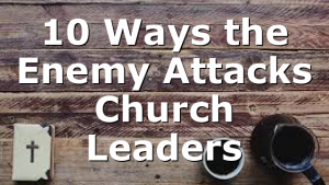 10 Ways the Enemy Attacks Church Leaders