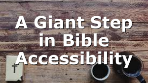 A Giant Step in Bible Accessibility