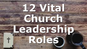 12 Vital Church Leadership Roles