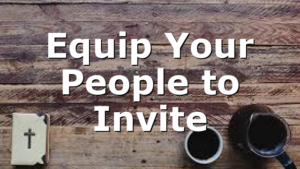 Equip Your People to Invite