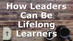 How Leaders Can Be Lifelong Learners