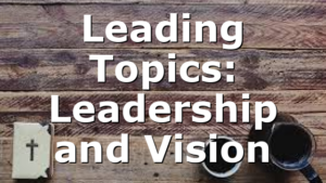 Leading Topics: Leadership and Vision