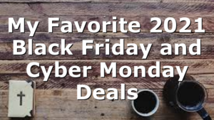 My Favorite 2021 Black Friday and Cyber Monday Deals