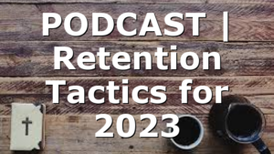 PODCAST | Retention Tactics for 2023