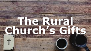 The Rural Church’s Gifts