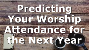 Predicting Your Worship Attendance for the Next Year
