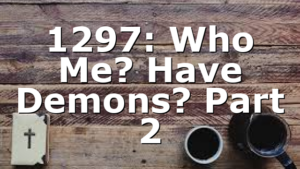 1297: Who Me? Have Demons? Part 2
