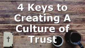 4 Keys to Creating A Culture of Trust
