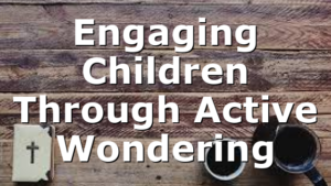 Engaging Children Through Active Wondering
