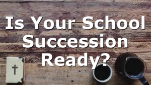 Is Your School Succession Ready?