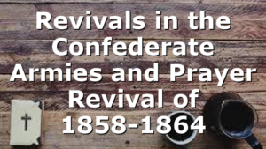 Revivals in the Confederate Armies and Prayer Revival of 1858-1864