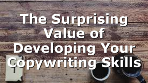 The Surprising Value of Developing Your Copywriting Skills