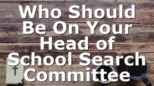 Who Should Be On Your Head of School Search Committee