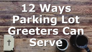 12 Ways Parking Lot Greeters Can Serve